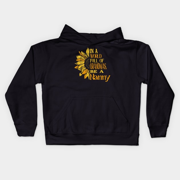 Sunflower- In the world full of Grandmas, be a Nanny Kids Hoodie by Zhj